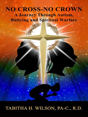 cover image of No Cross-No Crown a Journey Through Autism, Bullying and Spiritual Warfare